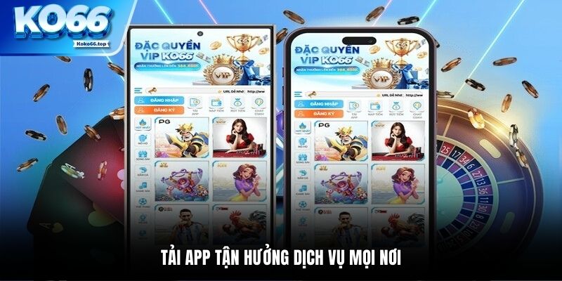 Tải app tận hưởng dịch vụ mọi nơi
